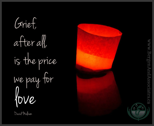 Grief, after all, is the price we pay for love. Quote by David Malham Poster by Bergen and Assocaites Counselling in Winnipeg